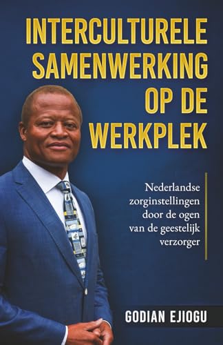 Interculturele Samenwerking Op De Werkplek: Nederlandse zorginstellingen door de ogen van de geestelijk verzorger