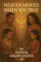 Heaven Moves When You Pray: Unlocking the Power of a Conversation with God 1970805137 Book Cover