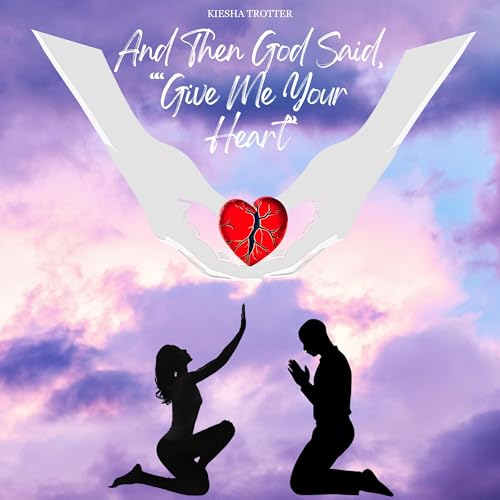 And Then God Said, &amp;quot;Give Me Your Heart&amp;quot; [Written by Kiesha Trotter] episode artwork