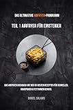 Das Ultimative Airfryer- Programm Teil 1 Airfryer Für Einsteiger: Das Airfryer Kochbuch mit den 50 besten Rezepten für schnellen, knusprigen& fettarmen Genuss