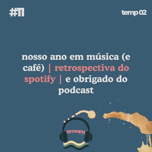 nosso ano em m&uacute;sica (e caf&eacute;) | retrospectiva do spotify | e obrigado do podcast
