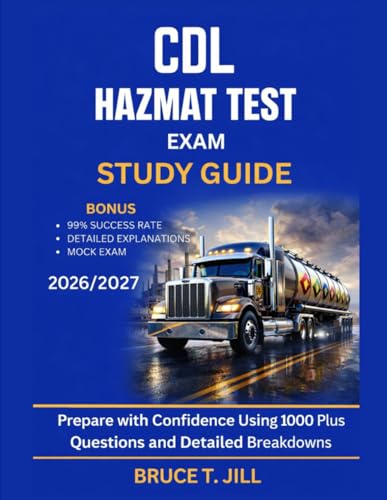 CDL HAZMAT TEST EXAM STUDY GUIDE 2026/2027: Prepare with Confidence Using 1000 Plus Questions and Detailed Breakdowns