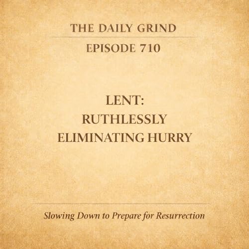 710 Lent: Ruthlessly Eliminating Hurry