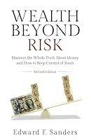 Wealth Beyond Risk: Discover the Whole Truth About Money and How To Keep Control Of Yours B0BCD7X9BF Book Cover