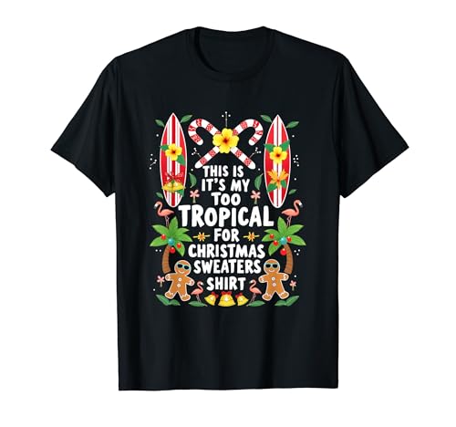 THIS IS MY IT'S TOO TROPICAL FOR UGLY CHRISTMAS SWEATRS T�V���c