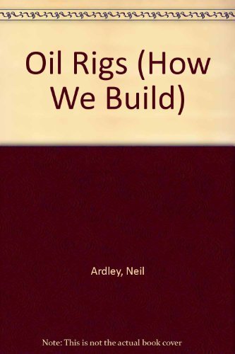 Oil Rigs (How We Build) 0944483763 Book Cover