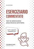 eserciziario commentato. test di ammissione area medico-sanitaria