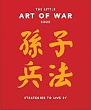The Little Book of the Art of War: Strategies to Live By: Over 170 Quotes drawn straight from the Ancient Treatise by China's most Famous Warrior and ... of Lifestyle, Reference & Pop Culture, 6)