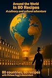  Around the World in 80 Recipes: A cultural and culinary adventure ! 80 days, 80 countries, 80 recipes with Phileas Fogg\'s descendant (English Edition)