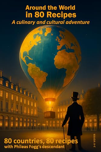  Around the World in 80 Recipes: A cultural and culinary adventure ! 80 days, 80 countries, 80 recipes with Phileas Fogg\'s descendant (English Edition)