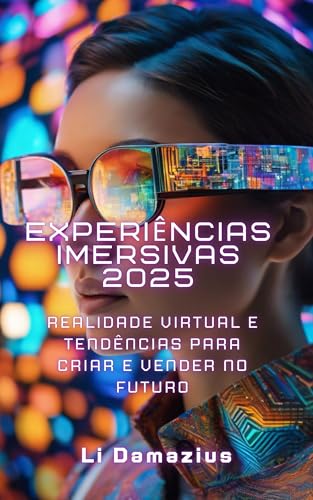EXPERIÊNCIAS IMERSIVAS 2025: REALIDADE VIRTUAL E TENDÊNCIAS PARA ...