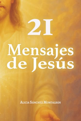 21 Mensajes de Jesús: Canalizados para ti