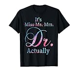 It's Miss Ms Mrs Dr Actually Doctor Graduation Appreciation T-Shirt