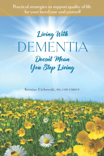 Living With Dementia Doesn't Mean You Stop Living: Practical strategies to support quality of life for your loved one and yourself. - image 1