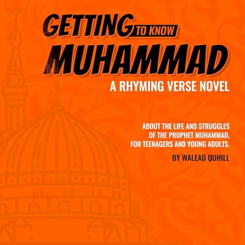 Getting to Know Muhammad: A Rhyming Verse Novel by Walead Quhill episode artwork