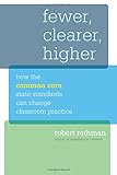 Fewer, Clearer, Higher: How the Common Core State Standards Can Change Classroom Practice (HEL Impact Series)