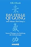 Das stille Qi Gong nach Meister Zhi-Chang Li: Innere Übungen zur Stärkung der Lebensenergie - Ulli Olvedi 