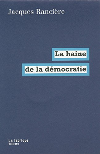 Télécharger La haine de la démocratie (LA FABRIQUE) PDF