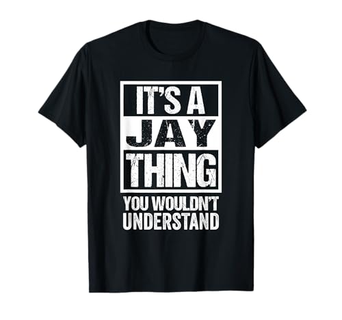 It's A Jay Thing You Wouldn't Understand - First Name Maglietta