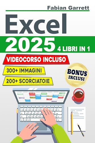 Excel 2025: La Guida Completa per Padroneggiare le Basi di EXCEL e Diventare Esperto con Esercizi Passo Dopo Passo per Imparare Formule, Funzioni, Consigli e Trucchi con Più di 300 Immagin