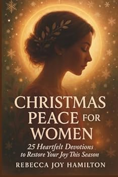CHRISTMAS PEACE FOR WOMEN: 25 Heartfelt devotions to restore your joy this season