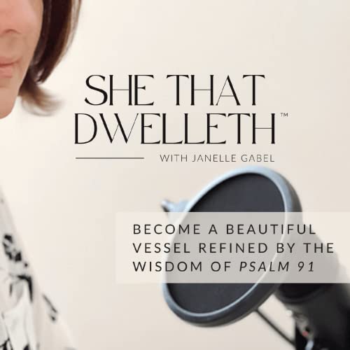 Couverture de SHE THAT DWELLETH™ Podcast - Biblical Serenity, Spiritual Alignment