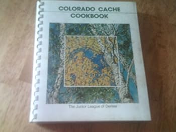 Colorado Cache Cookbook-the Junior League of Denver