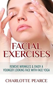 Paperback Facial Exercises: Remove Wrinkles & Enjoy A Younger Looking Face with Face Yoga Book