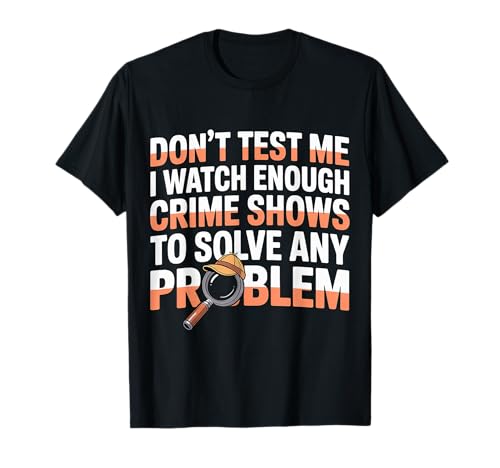 I Watch Crime Shows Don�ft Test My Problem Solving - T�V���c