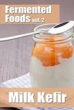 Fermented Foods vol. 2: Milk Kefir (The Food Preservation Series)