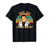 Dr Nowzaradan shirt, Dr Now, Why you eat so much T-Shirt T-Shirt