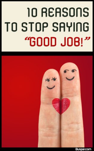 Amazon 10 Reasons To Stop Saying Good Job English Edition Kindle Edition By Bunpar Parenting Kindleストア