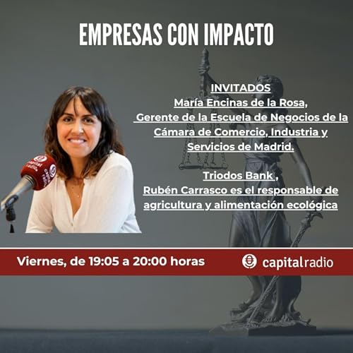 T.1. Ep.26. C&aacute;mara de Comercio de Madrid, con Mar&iacute;a Encinas de la Rosa, Gerente de la Escuela de Negocios. + Triodos Bank.