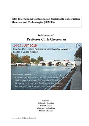 Fifth International Conference on Sustainable Construction Materials and Technologies (SCMT5): In honour of Professor Chris Cheeseman