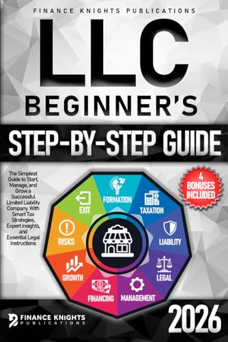 LLC Beginner’s Step-by-Step Guide: The Simplest Guide to Start, Manage, and Grow a Successful...