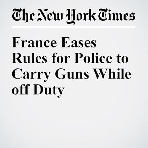 France Eases Rules for Police to Carry Guns While off Duty cover art