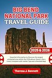 Big Bend National Park Travel Guide 2025 & 2026: Essential Information to Discover the largest protected area within the Chihuahuan Desert Like a ... a Detailed Map (See It Local, Map It Right)