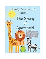 Every Animal is Equal: The Story of Apartheid B0F629CRRV Book Cover