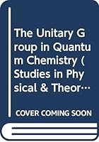 The Unitary Group in Quantum Chemistry (Studies in Physical & Theoretical Chemistry) 0444427309 Book Cover