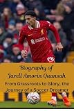 Biography of Jarell Amorin Quansah: From Grassroots to Glory, the Journey of a Soccer Dreamer