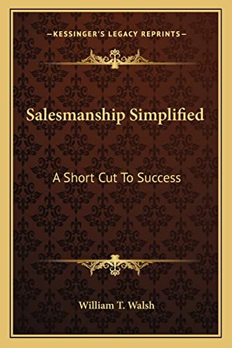 Salesmanship Simplified: A Short Cut To Success