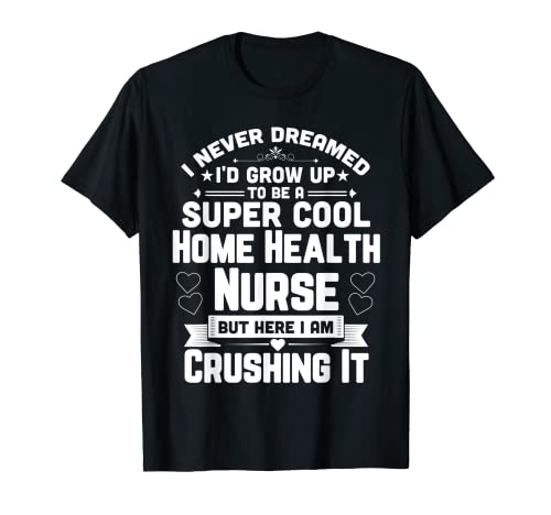 Super Cool Home Health Nurse - Camiseta divertida para enfermería Camiseta