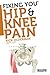 Fixing You: Hip & Knee Pain: Self-treatment for IT band friction, arthritis, groin pain, bursitis, knee pain, PFS, AKPS, and other diagnoses