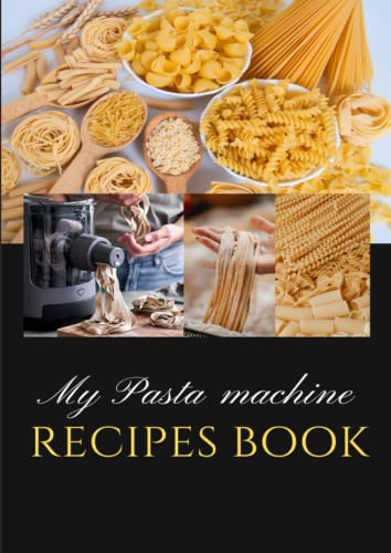 My recipes pasta machine Book: Personal fresh pasta recipe book to fill in, Blank notebook to write down all your pasta recipes, homemade fresh pasta recipe book