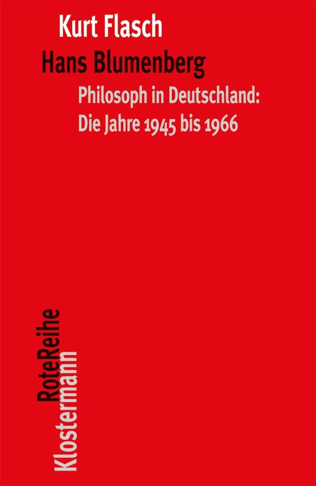 Hans Blumenberg: Philosoph in Deutschland: Die Jahre 1945 bis 1966 (Klostermann RoteReihe, Band 115)