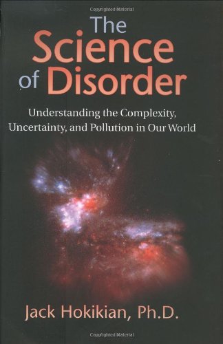 The Science of Disorder: Understanding the Complexity, Uncertainty, and Pollution in Our World Hardcover – May 15, 2002