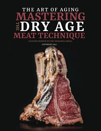 THE ART OF AGING: MASTERING THE DRY AGE MEAT TECHNIQUE: