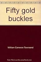 Fifty gold buckles: ... held it all together 0961595949 Book Cover