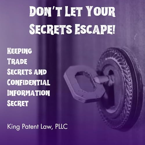 Don’t Let Your Business Secrets Escape! Trade secrets and confidential/proprietary information cover art