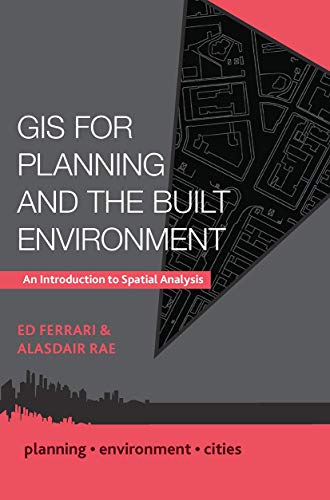 GIS for Planning and the Built Environment: An Introduction to Spatial Analysis (Planning, Environment, Cities, 23)